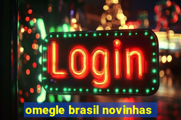 omegle brasil novinhas